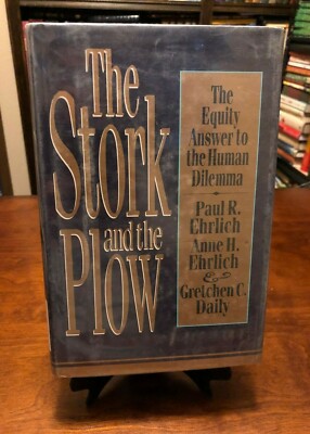 THE STORK AND THE PLOW: Equity Answer to the Human Dilemma by Paul R. Ehrlich