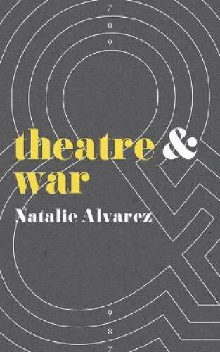 Theatre and War (Theatre And) by Alvarez, Natalie