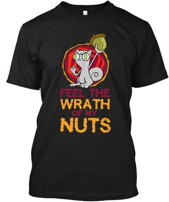 Feel the Wrath of My Nuts Reboot T-Shirt Made in the USA Size S to 5XL