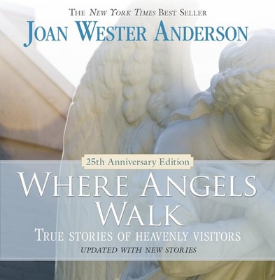 Where Angels Walk (25th Anniversary Edition): True Stories of Heavenly Visit...