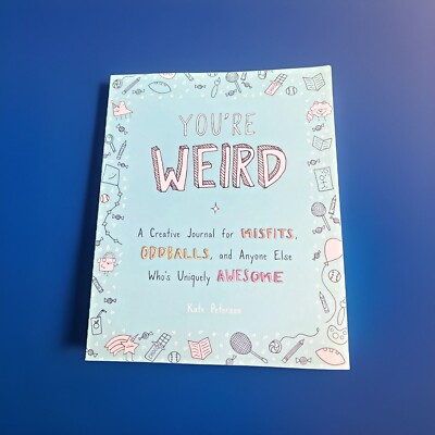 You're Weird : A Creative Journal for Misfits, Oddballs, and Anyone Else...