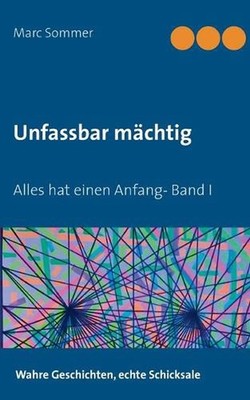 Unfassbar mchtig: Alles hat einen Anfang- Band I by Marc Sommer (German) Paperba