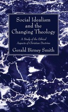 Social Idealism and the Changing Theology by Gerald Birney Smith (English) Hardc