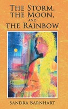 The Storm, the Moon, and the Rainbow by Sandra Barnhart (English) Hardcover Book