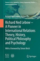 Richard Ned Lebow: A Pioneer In International Relations Theory, History, Politic