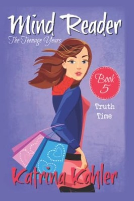 Mind Reader-The Teenage Years: Book 5-Truth Time -  NEW Katrina Kahler, 2020