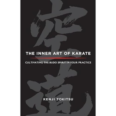 The Inner Art of Karate: Cultivating the Budo Spirit in - Paperback NEW Kenji To
