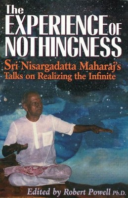 The Experience of Nothingness: Sri Nisargadatta Maharaj's Talks on Realizing the