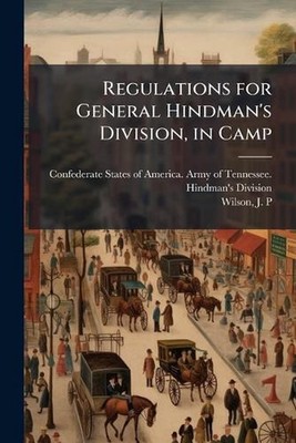 Regulations for General Hindman's Division, in Camp by Confederate States of Ame