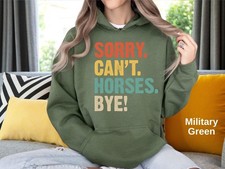 Sorry Can 39 t Horses Bye Hoodie - Funny Equestrian Gift