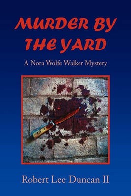Murder by the Yard: A Nora Wolfe Walker Mystery by Robert Lee Duncan, II (Englis