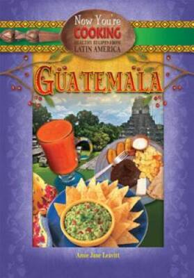 Guatemala (Now You're Cooking) - Hardcover By Leavitt, Amie Jane - VERY GOOD