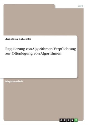 Regulierung von Algorithmen.Verpflichtung zur Offenlegung von Algorithmen (Paper