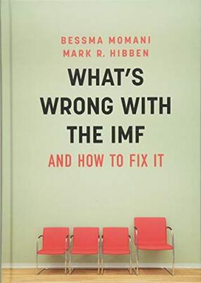 What's Wrong With the IMF and How to Fix It by Mark R. Hibben, Bessma Momani ...