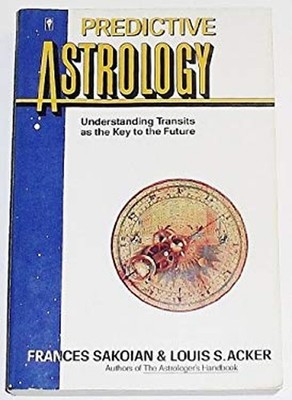 Predictive Astrology : Understanding Transits as the Key to the F