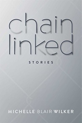 Chain Linked: Stories - Wilker, Michelle Blair