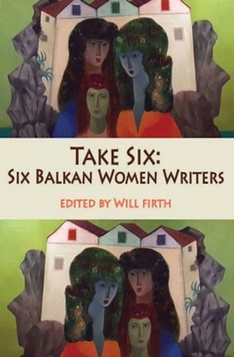 Take Six: Six Balkan Women Writers Paperback Book