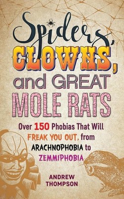 Spiders, Clowns and Great Mole Rats: Over 150 Phobias That Will Freak You Out, f