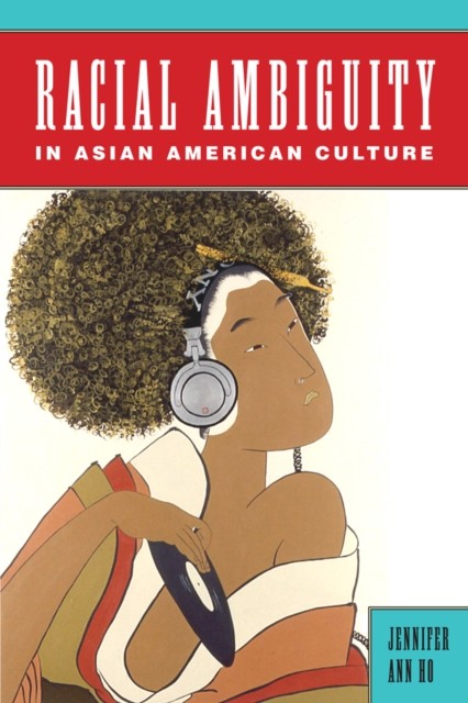 Racial Ambiguity in Asian American Culture Asian by Jennifer Ann Ho PAPERBACK