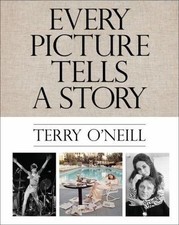 Terry O'Neill: Every Picture Tells a Story, O'Neill, Terry, Very Good Book