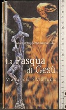 LA PASQUA DI GESÙ VIA CRUCIS E VIA LUCIS. ANTONIO IZQUIERDO GARCIA. ART.