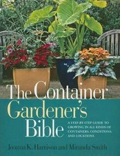 The Container Gardener's Bible: A Step-by-Step Guide to Growing in All Ki - GOOD