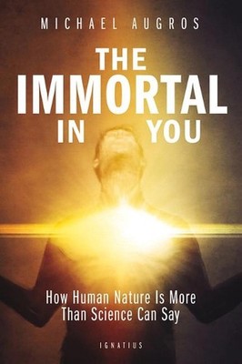 The Immortal in You: How Human Nature is more than Science can Say by Michael Au
