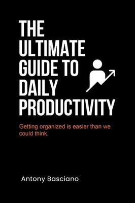 The ultimate guide to daily productivity Antony Basciano Taschenbuch Englisch
