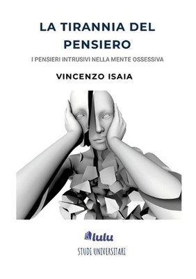La tirannia del pensiero: i pensieri intrusivi nella mente ossessiva. Vincenzo I