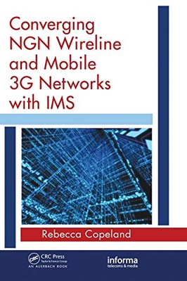 Converging NGN Wireline and Mobile 3G Networks with IMS (Informa