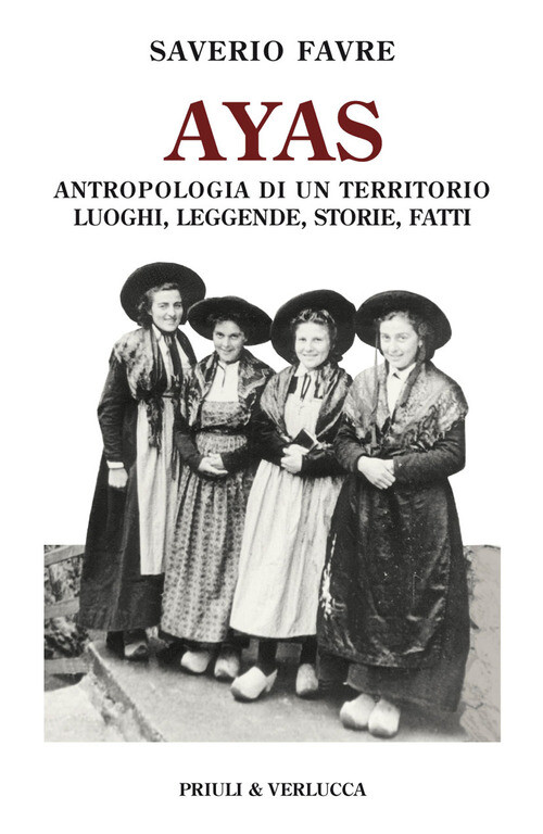 AYAS. ANTROPOLOGIA DI UN TERRITORIO. LUOGHI, LEGGENDE, STORIE, FATTI FAVRE SAVER