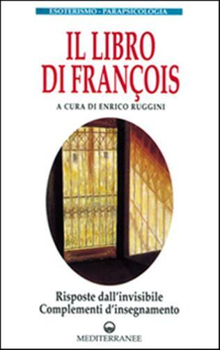 Il libro di François. Risposte dall'invisibile e complem... - Ruggini E. cur.