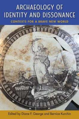Archaeology of Identity and Dissonance: Contexts for a Brave New World by George