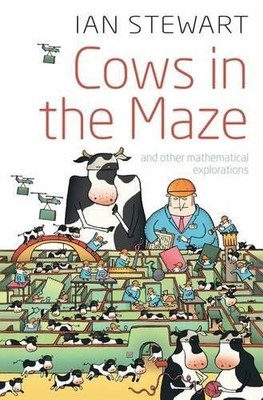 Cows in the Maze: And other mathematical explorations by Stewart, Ian 0199562075