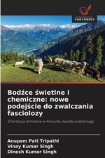 Bodce wietlne i chemiczne: nowe podej?cie do zwalczania fasciolozy by Anupam Pat