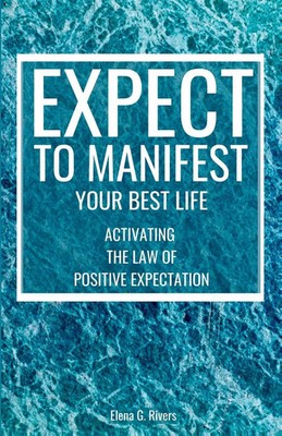 Elena G. Rivers | Expect to Manifest Your Best Life | Taschenbuch | Englisch