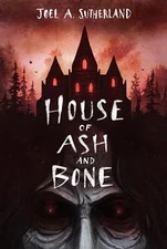 House of Ash and Bone, Joel A. Sutherland