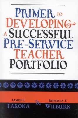 Primer to Developing a Successful Pre-Service Teacher Portfolio - 9780761827986