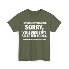 I Have Selective Hearing, You Weren't Selected Shirt, I Don't Listen Shirt
