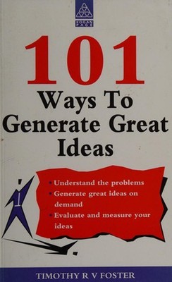 101 Ways to Generate Great Ideas Paperback Timothy Foster