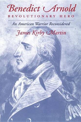 Benedict Arnold, Revolutionary Hero – An American Warrior Reconsidered Martin