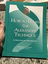 How to Learn the Alexander Technique : A Manual for Students by William Conable