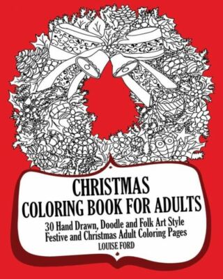 Christmas Coloring Book For Adults: 30 Hand Drawn, Doodle And Folk Art Styl...