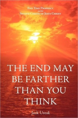 Uresk - End May Be Farther Than You Think  End Time Prophecy and the S - X555z