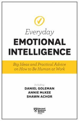 Harvard Business Review Everyday Emotional Intelligence: Big Ideas and Practical