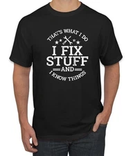 That's What I Do, I Fix Stuff and I Know Things Funny Men's T-Shirt