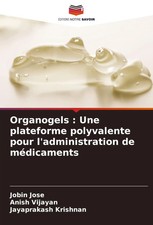 Jobin Jose (u. a.) | Organogels : Une platefo...