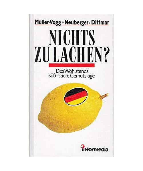 Nichts zu lachen?. Des Wohlstands süss-saure Gemütslage, Müller-Vogg/Neuberge