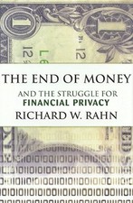 THE END OF MONEY AND THE STRUGGLE FOR FINANCIAL PRIVACY By Richard W. Rahn Mint