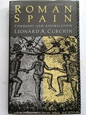 Roman Spain: Conquest and Assimilation By L. Curchin